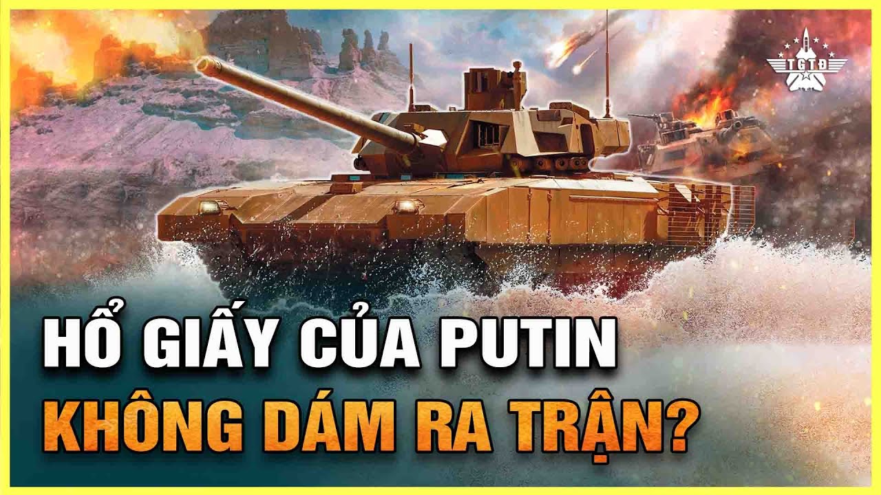 Vì Sao Xe Tăng T-14 Amarta Chỉ Là 'Hổ Giấy', Không Dám Ra Trận Ở Ukraine?