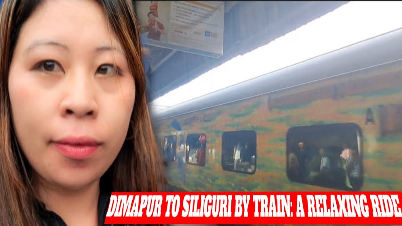 DIMAPUR TO SILIGURI BY TRAIN  || A RELAXING JOURNEY || 