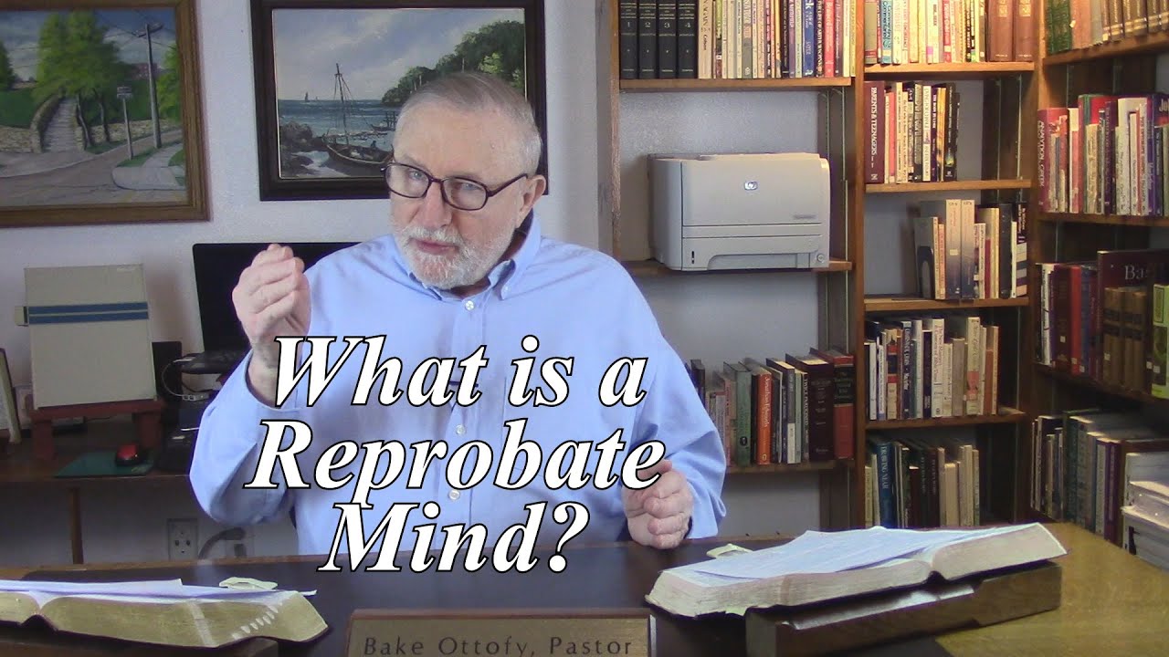 What is a Reprobate Mind? Romans 1:28. (#228)