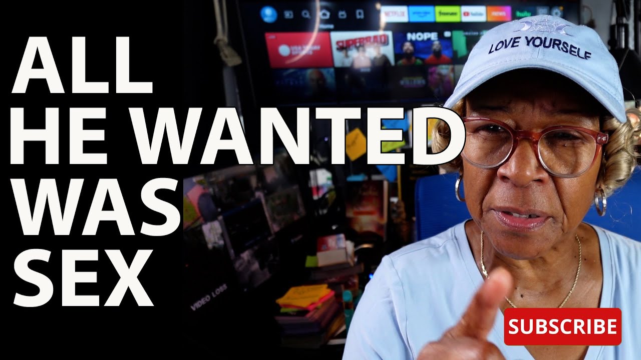 ALL HE WANTED WAS SEX  : Relationship advice , goals & tips