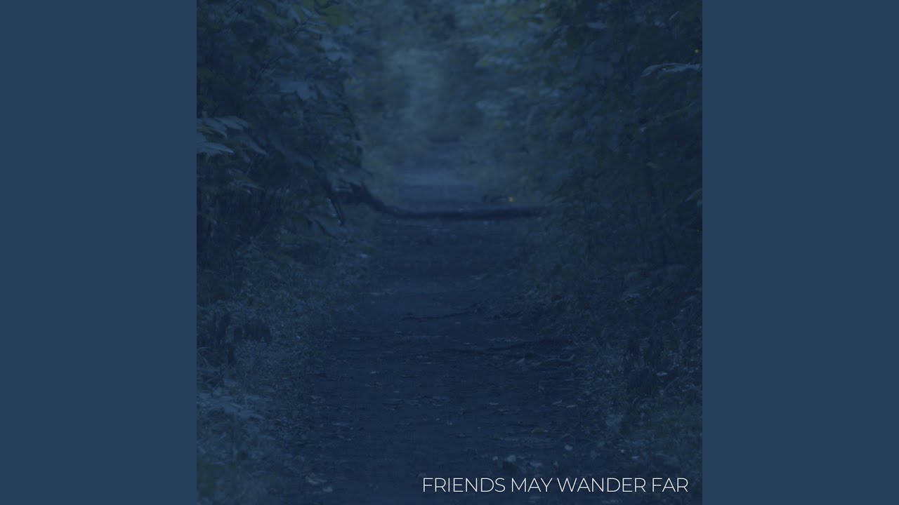 Friends May Wander Far