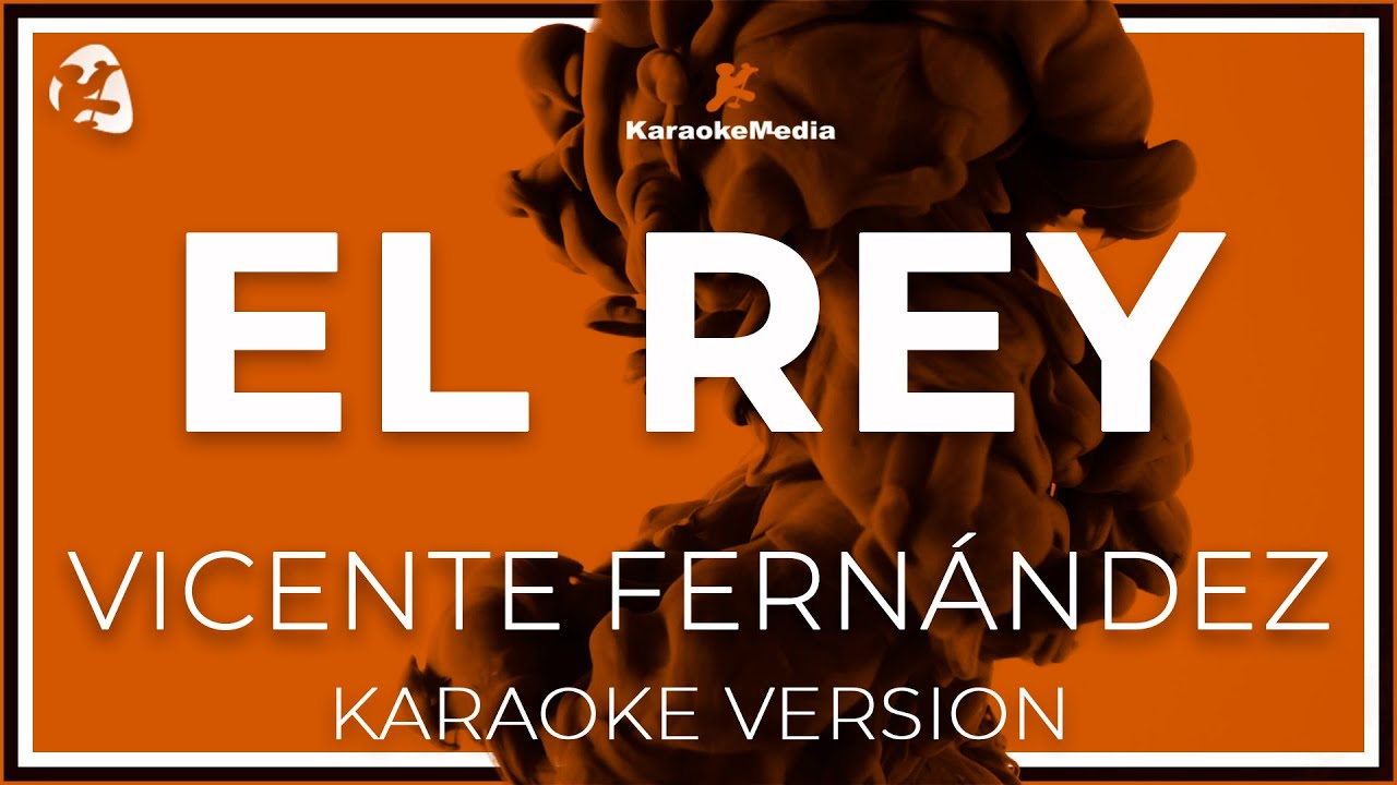 Vicente Fernandez - El Rey LETRA (INSTRUMENTAL KARAOKE)