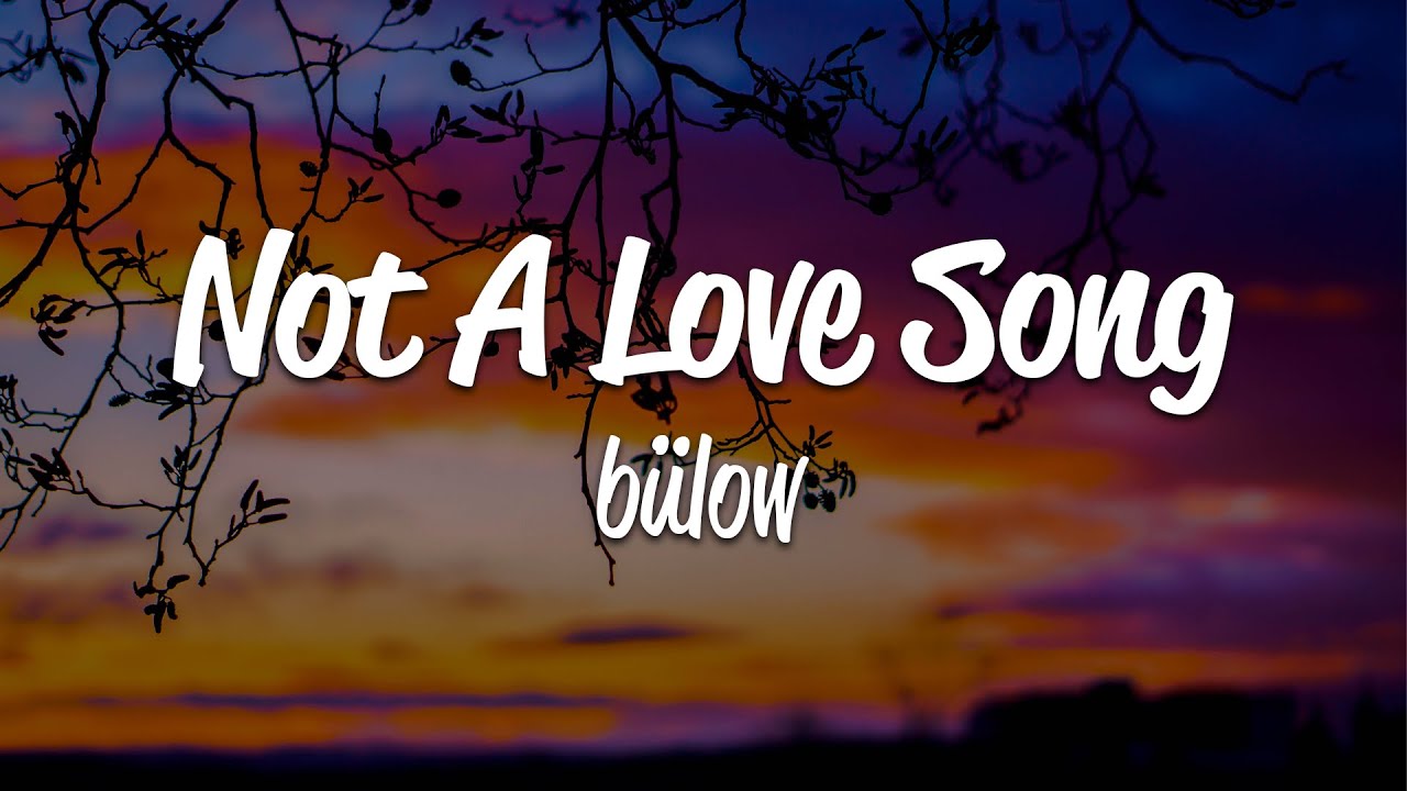 b&uuml;low - Not A Love Song (Lyrics)