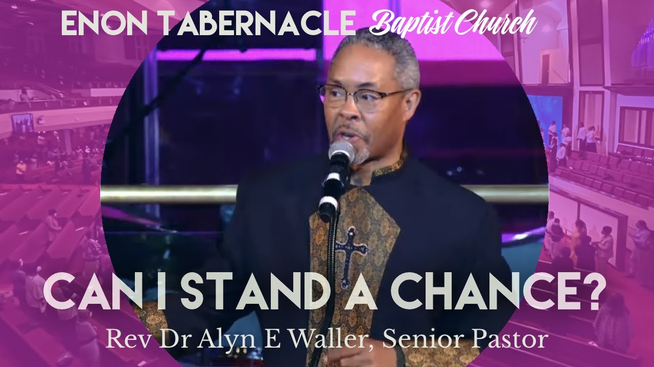 Can I Stand A Chance? | Senior Pastor Rev Dr Alyn E Waller