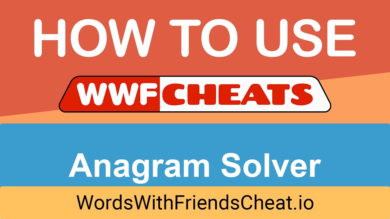 Words With Friends Cheat - Anagram Solver: Basics and Advanced