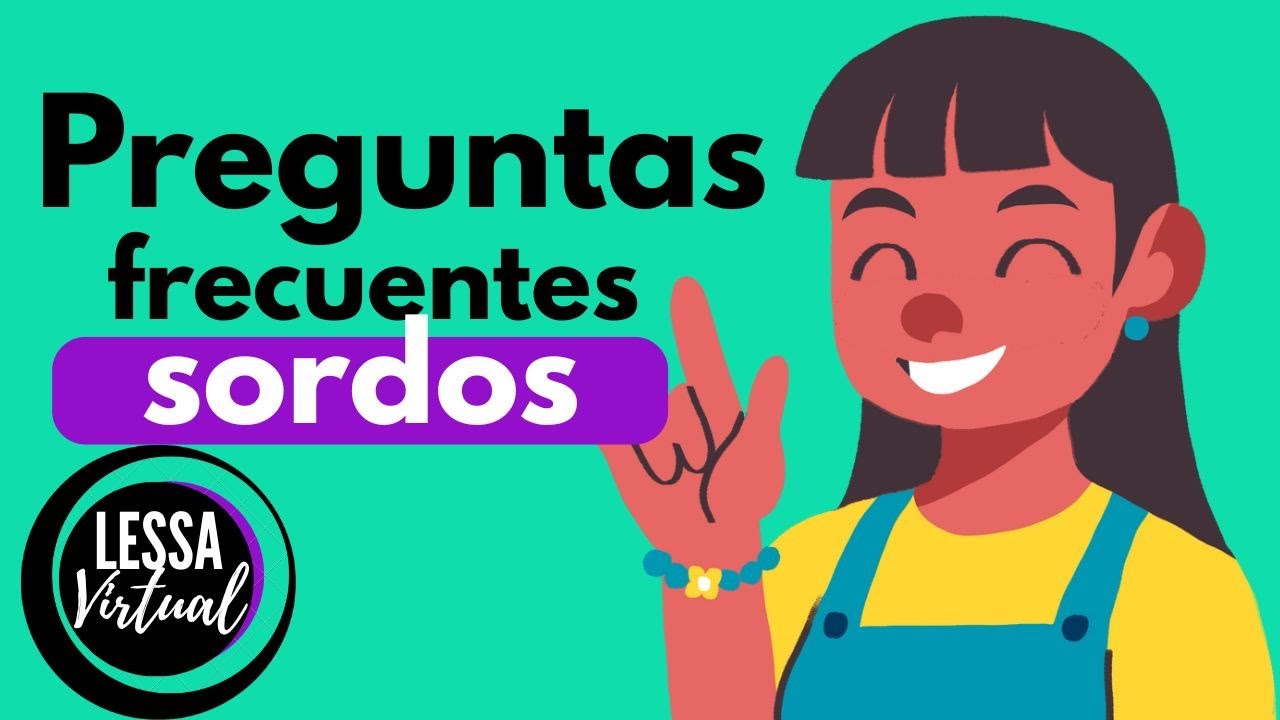 PREGUNTAS FRECUENTES SOBRE LAS PERSONAS SORDAS - LESSA Virtual