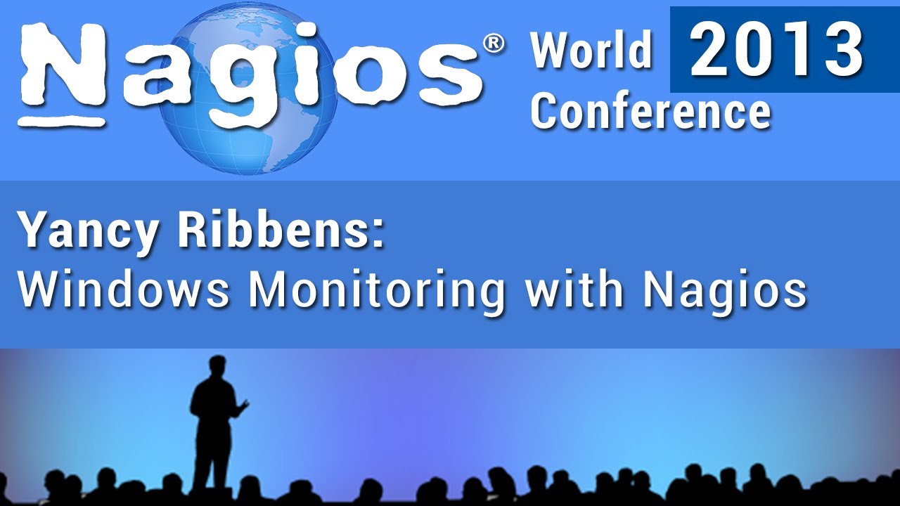 Yancy Ribbens - Windows Monitoring With Nagios - Nagios World Conference 2013