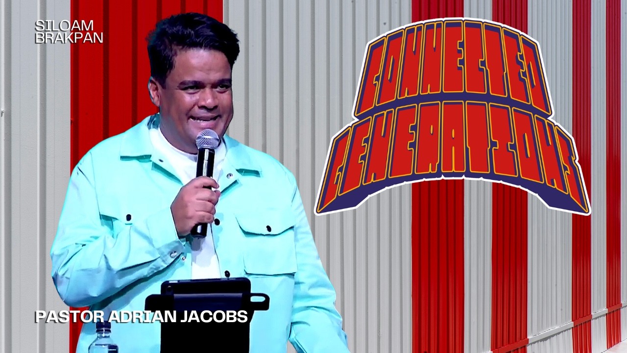Connected Generations | Pastor Adrian Jacobs | Siloam Brakpan