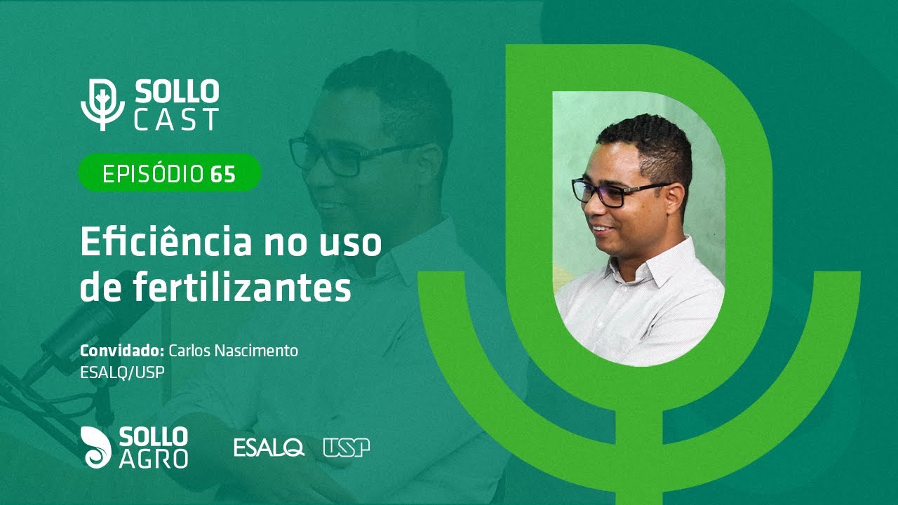SOLLOCAST #65 - EFICI&Ecirc;NCIA NO USO DE FERTILIZANTES - Carlos Nascimento