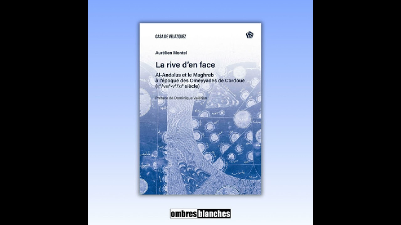 Aurélien Montel → La rive d’en face. Al-Andalus et le Maghreb à l’époque des Omeyyades de Cordoue