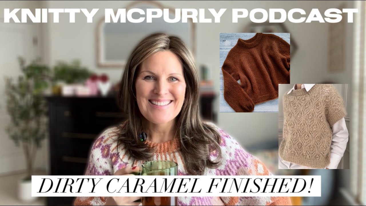 Knitty McPurly Podcast: Dirty Carmel Finished, Swift Reviews and Reading Directions Carefully
