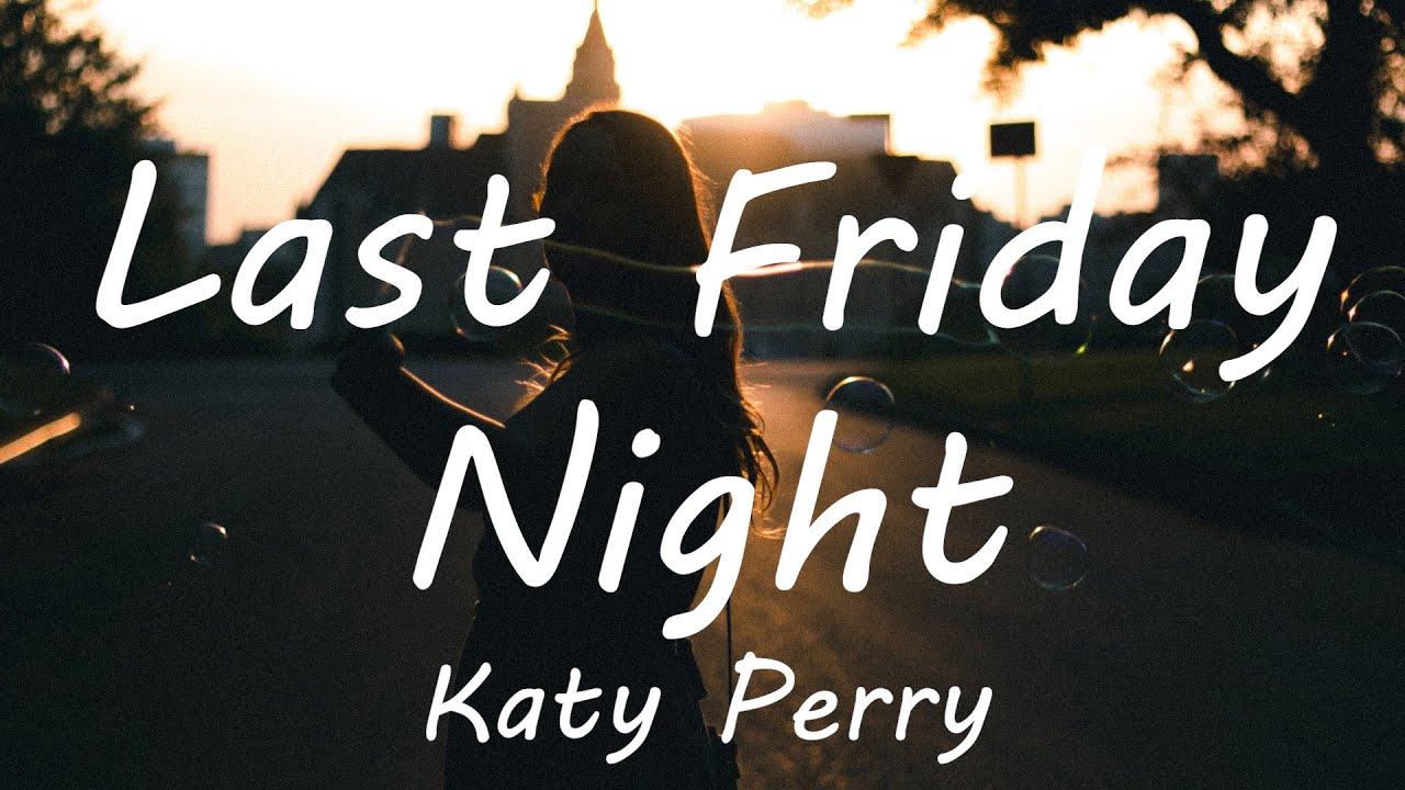 Katy Perry - Last Friday Night (T.G.I.F.) (Lyrics)