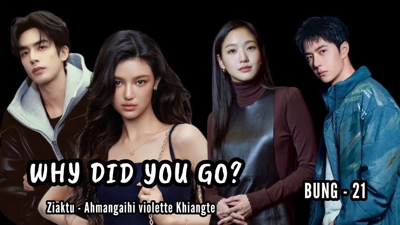  WHY DID YOU GO? || Mizo story || LAST CHAPTER - 21 || Ahmangaihi violette Khiangte 