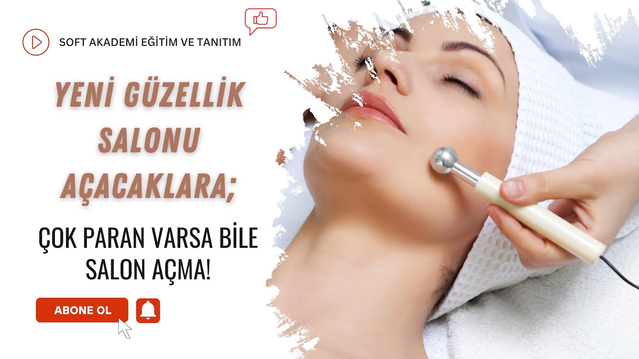 YENİ GÜZELLİK SALONU AÇACAKLARA; ÇOK PARAN VARSA BİLE SALON AÇMA! / NEDENLERİ VE SONUÇLARI