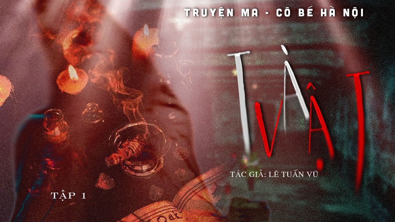 TRUYỆN MA CÔ BÉ HÀ NỘI | TÀ VẬT - TẬP 1