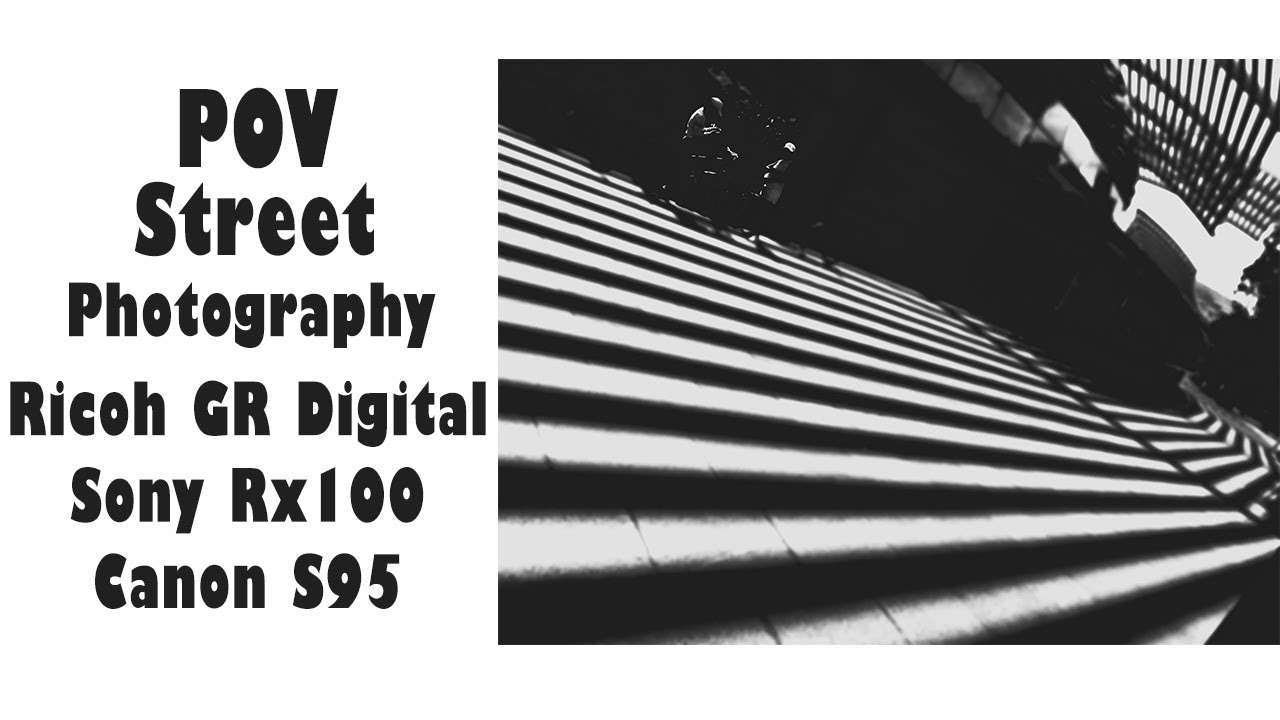 POV Street Photography with Compact Cameras  (feat. Ricoh GRD IV, Sony Rx100 & Canon S95)