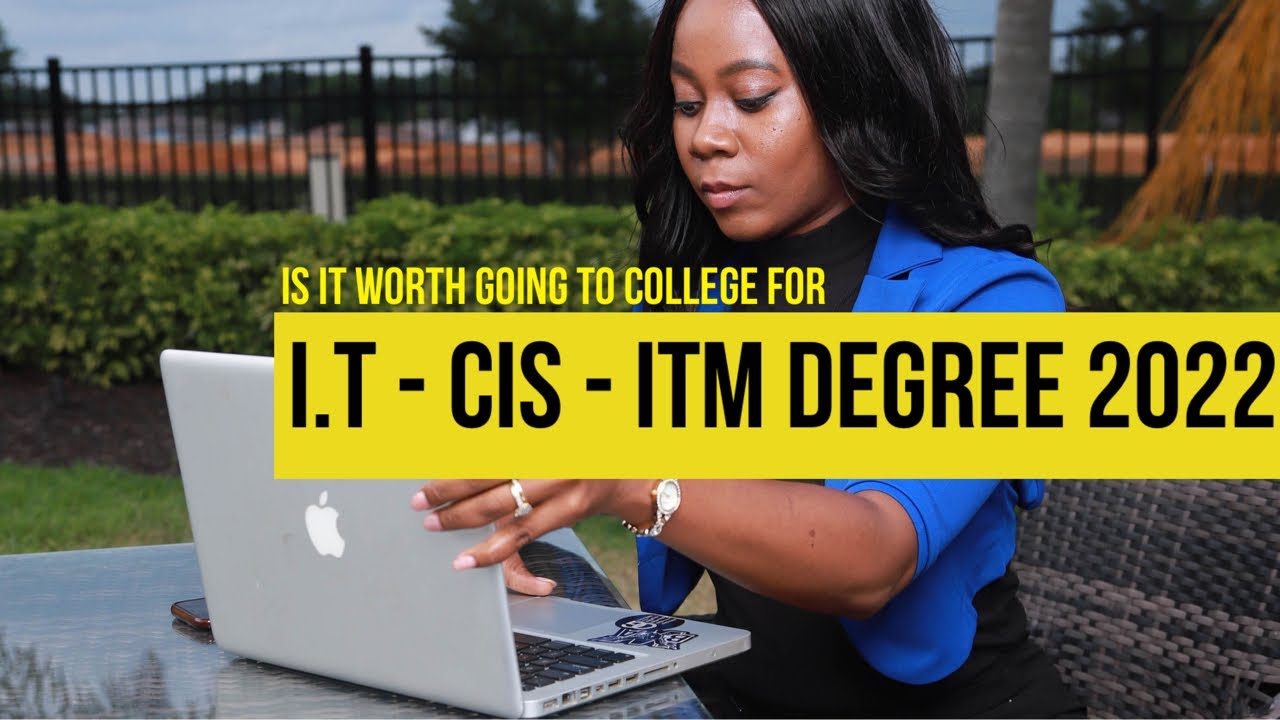 IS IT WORTH PURSUING AN I.T CIS ITM DEGREE IN 2022 ?