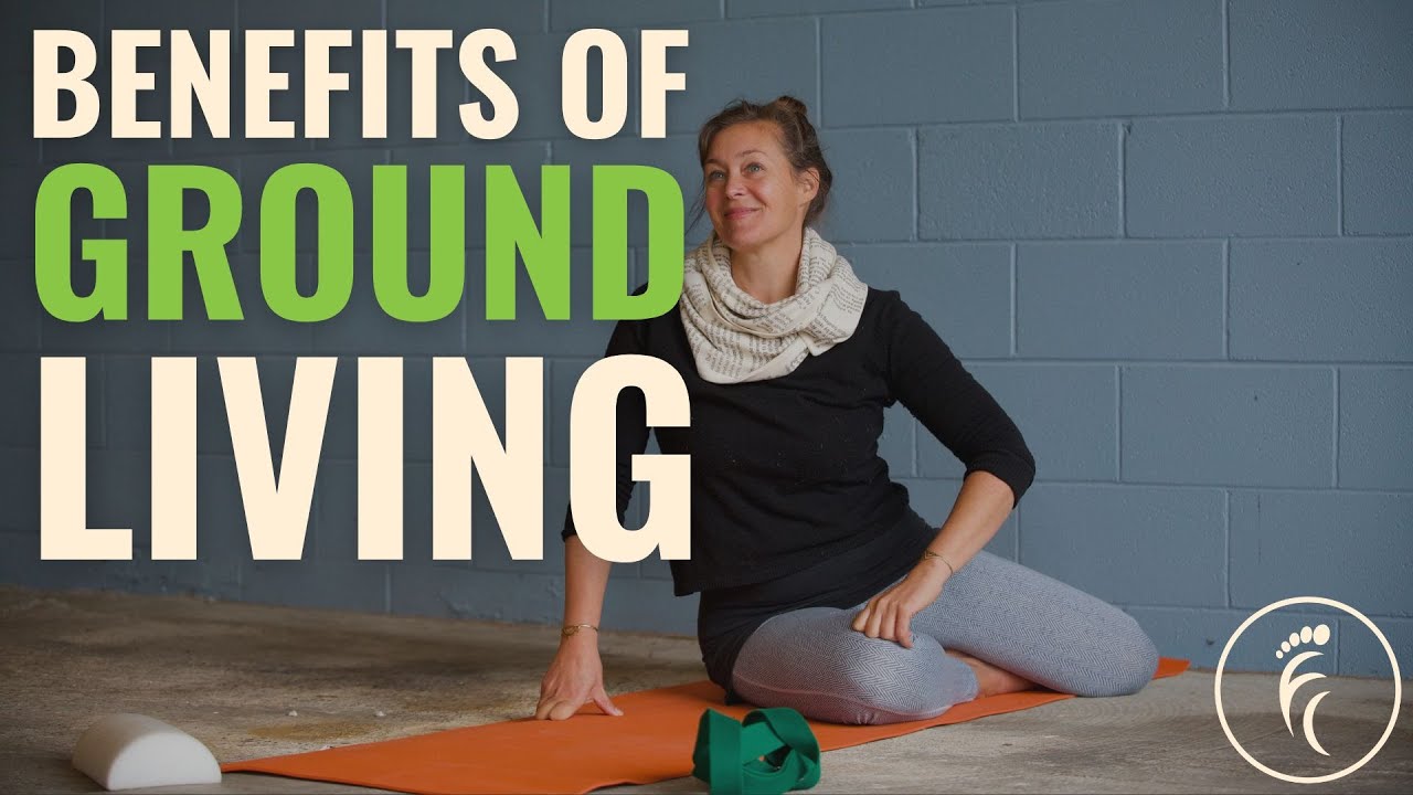 Why We Should All Spend More Time On The Ground | Ground Living Explained