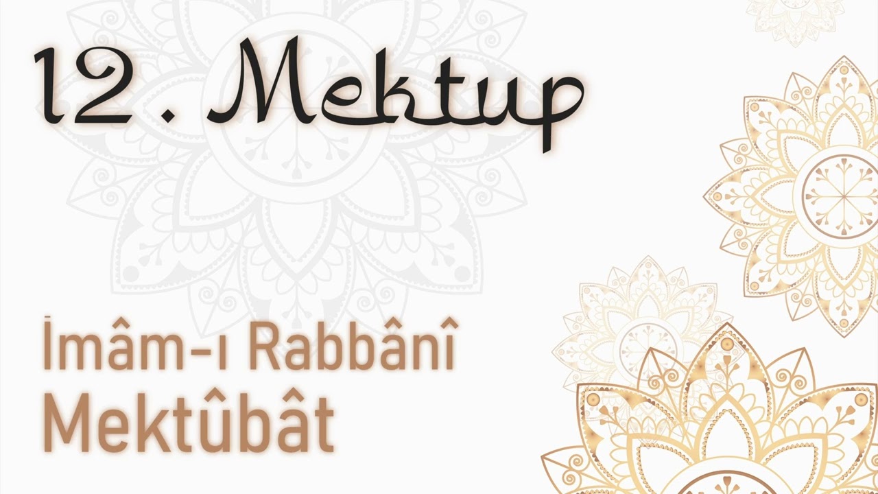 Mektubat 12. Mektup (Seyr-i fillah ve tecellî-i zâtî) Mektubatı Rabbani, İmam-ı Rabbani (KS)