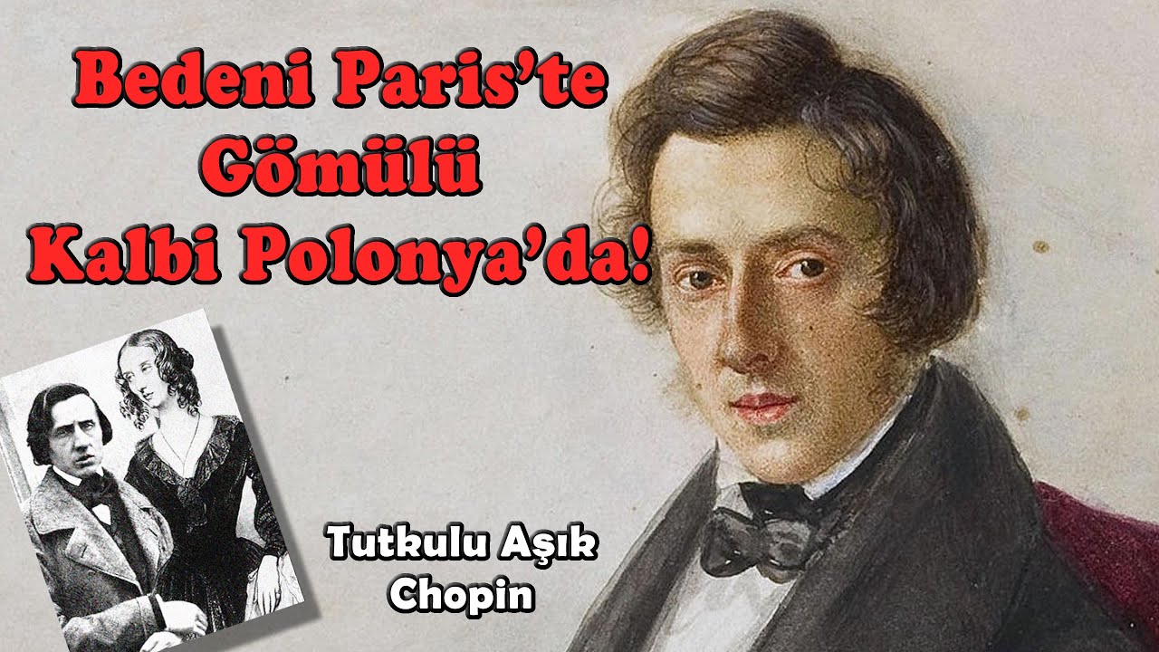 Frederic Chopin: Bedenimi Gömebilirsiniz Ama Kalbimi Asla!