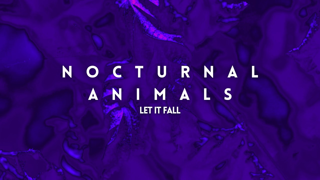 Nocturnal Animals - Let it Fall