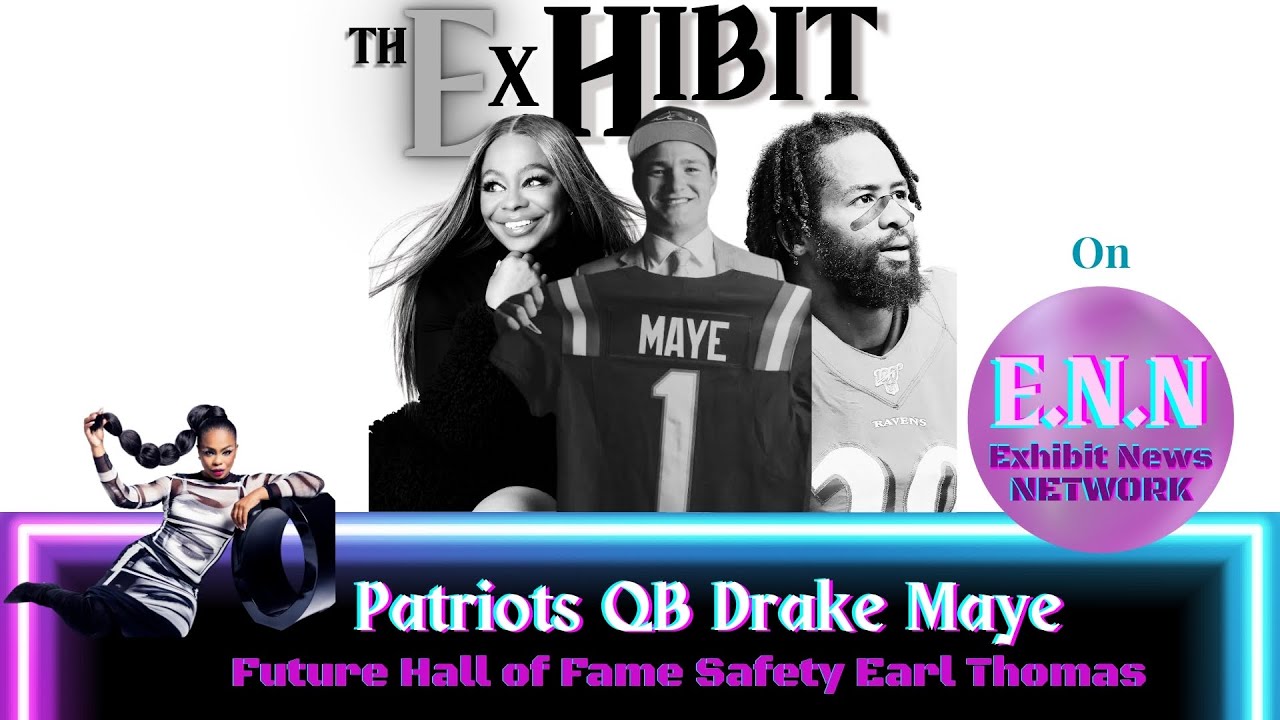 The Exhibit: Episode 1. The debut show featuring Patriots QB Drake Maye and future HOF S Earl Thomas