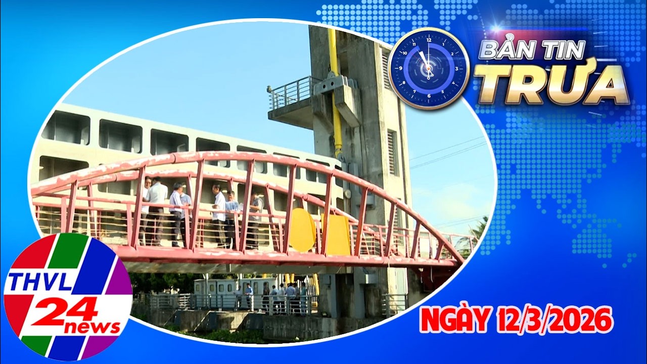 Bản Tin Trưa (11h00 - 12/3/2026)