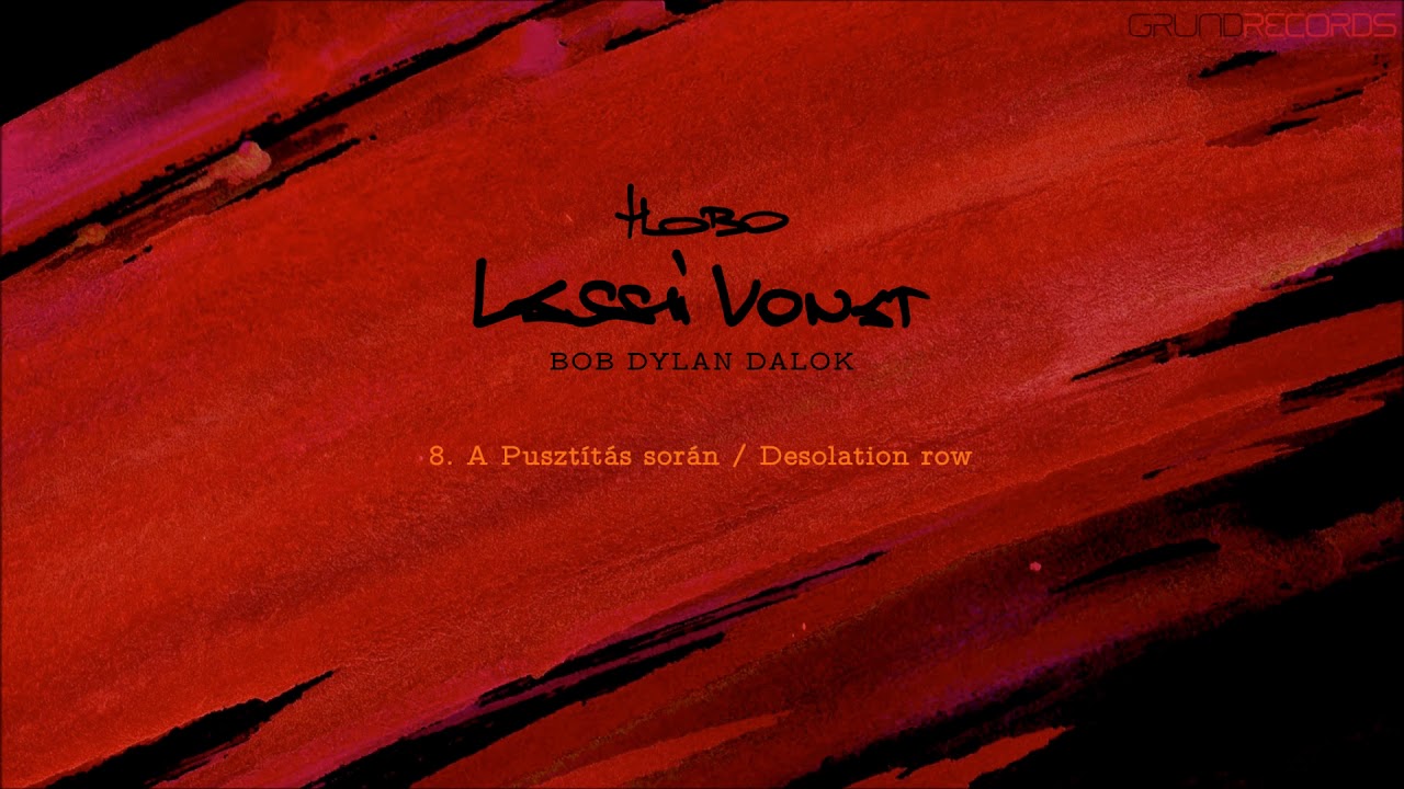 Hobo: A Puszt&iacute;t&aacute;s sor&aacute;n / Desolation row (Lass&uacute; vonat - 2018.) - dalsz&ouml;veggel