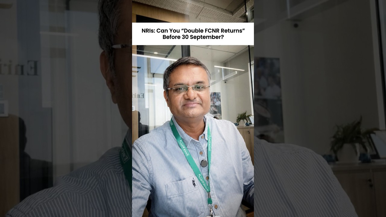 NRIs: Can You &ldquo;Double FCNR Returns&rdquo; Before September 30? | Kapil Jain | Enrichwise
