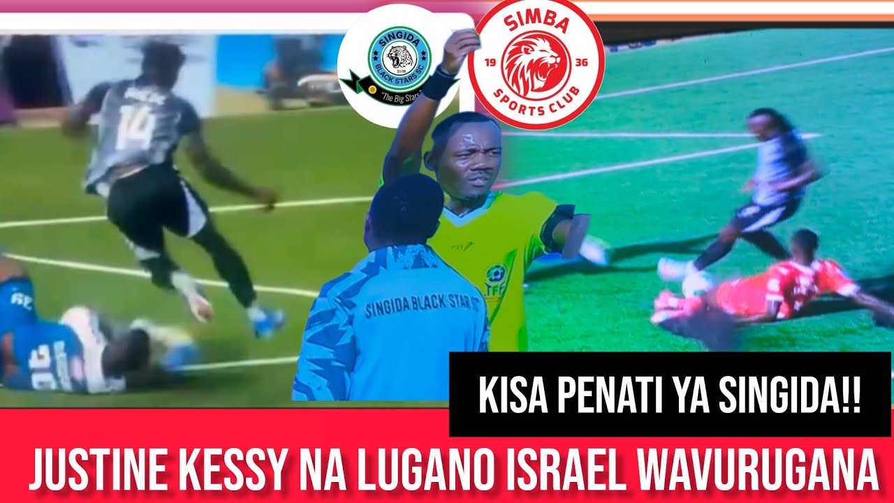 TOBAA!!JUSTINE KESSY VS LUGANO ISRAEL WAVURUGANA  RADION KISA PENATI ZA SINGIDA BLACK STARS VS SIMBA