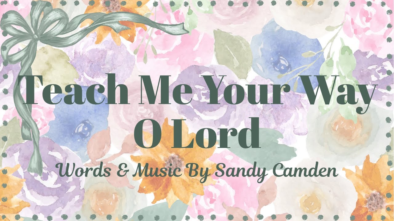 Teach Me Your Way, O Lord