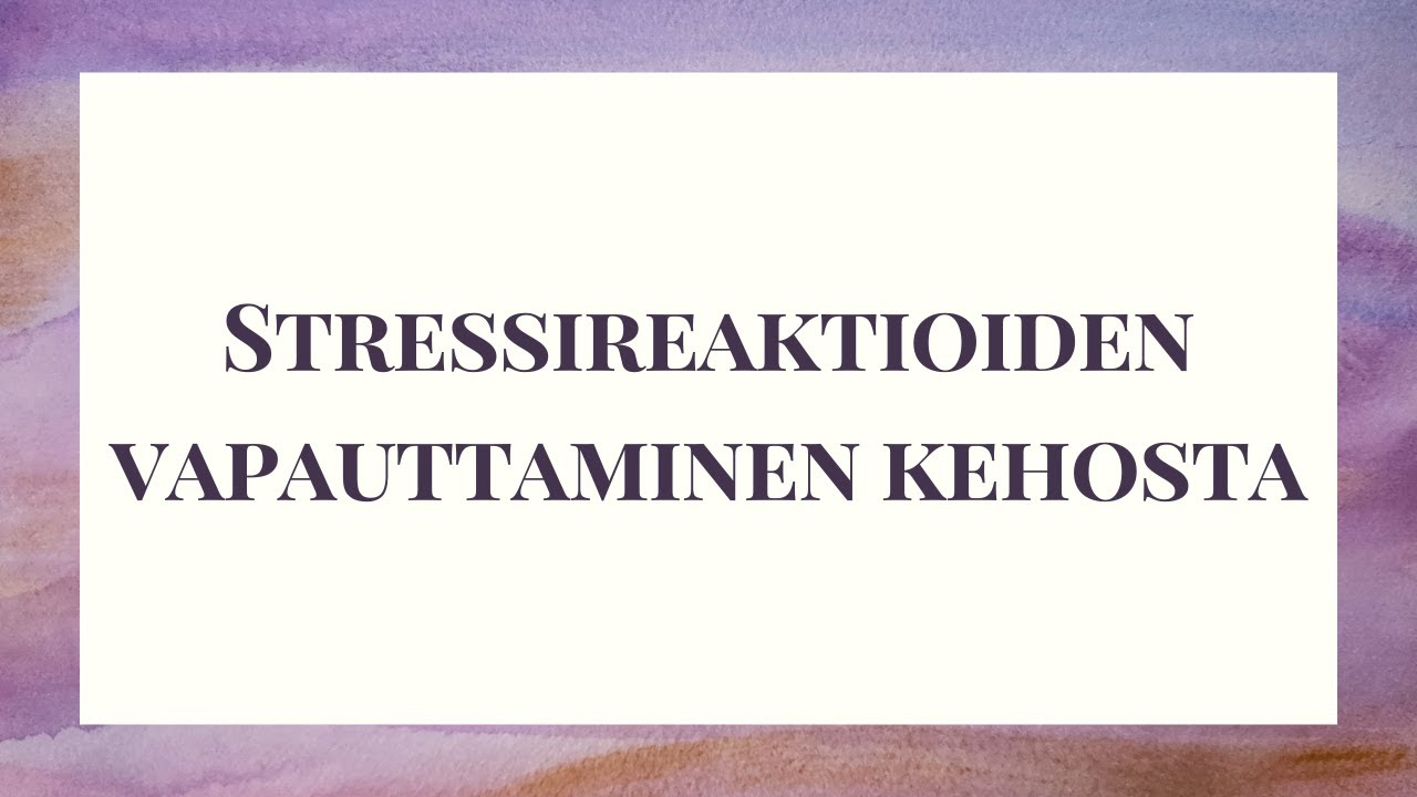 Stressireaktioiden vapauttaminen kehosta