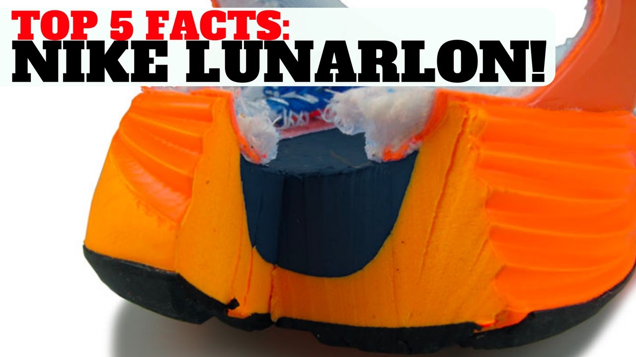 TOP 5 FACTS YOU SHOULD KNOW ABOUT NIKE LUNARLON!