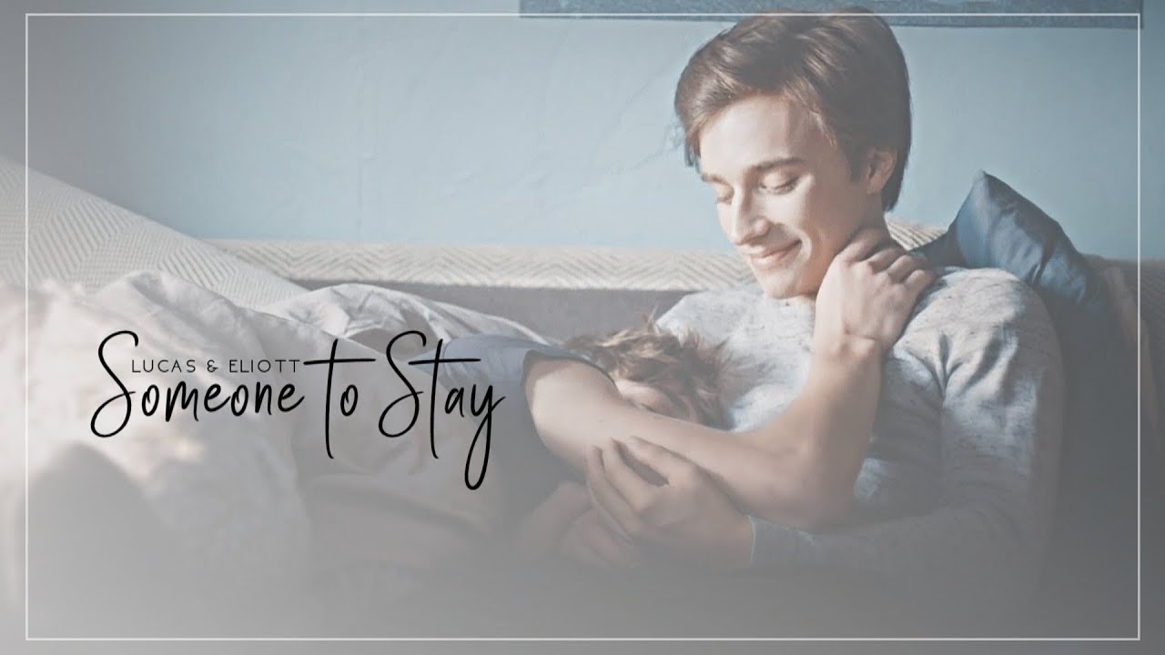 Lucas & Eliott │Someone to Stay [+3x09/3x10]