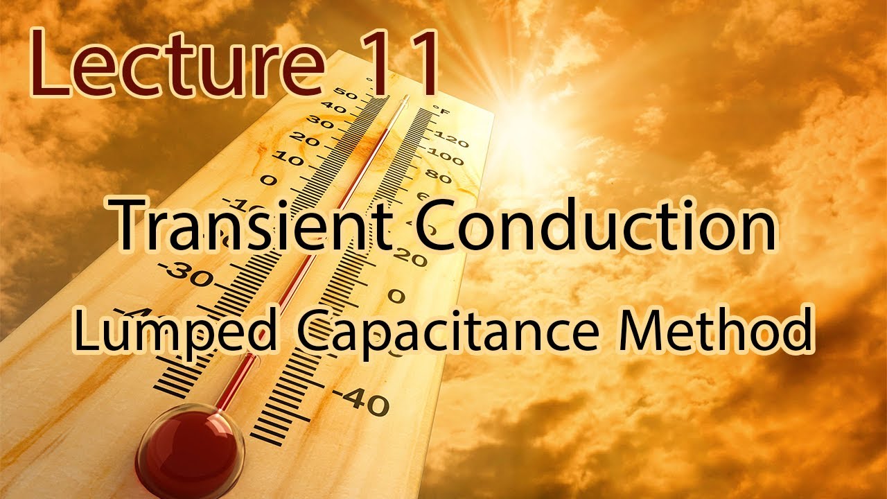 شرح مادة Heat Transfer Chapter 5 – Lecture 11 Lumped Capacitance Method for Transient Conduction