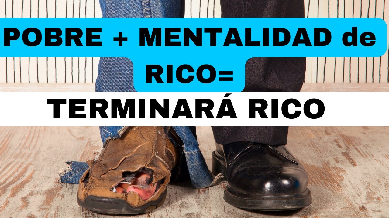 POBRE + MENTALIDAD de RICO = TERMINARÁ RICO