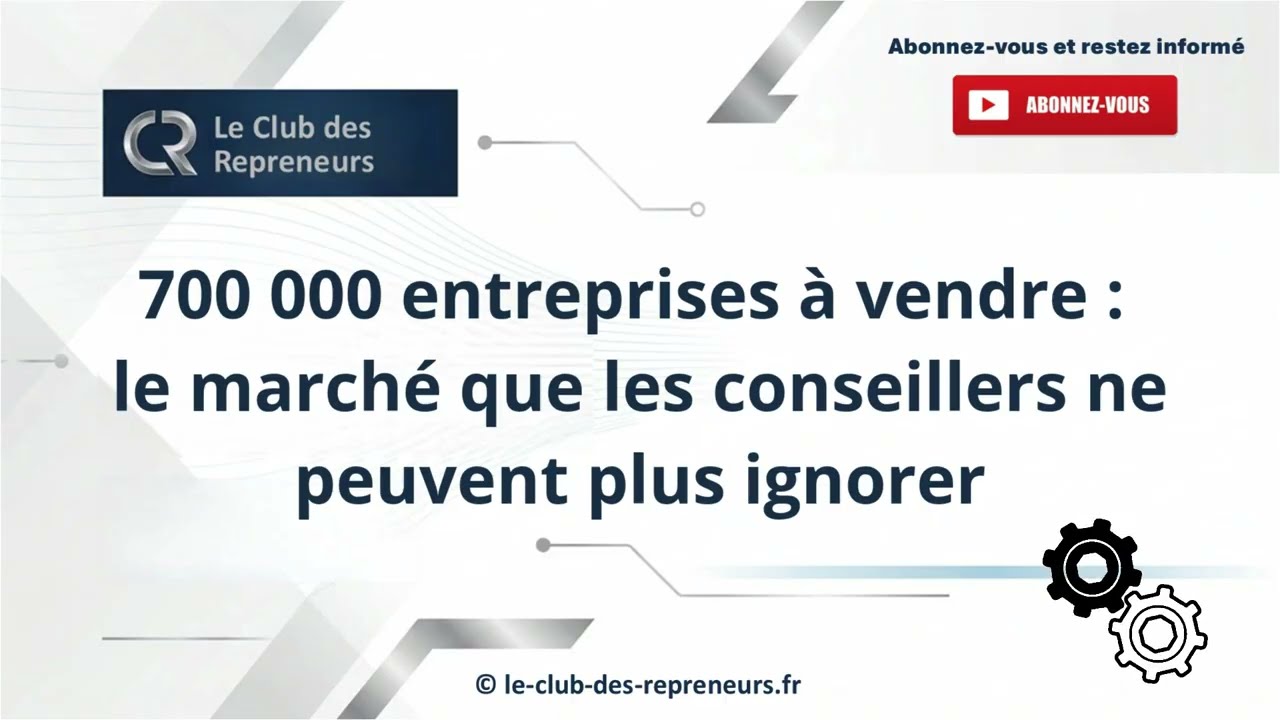 700 000 entreprises à vendre : le marché que les conseillers ne peuvent plus ignorer !