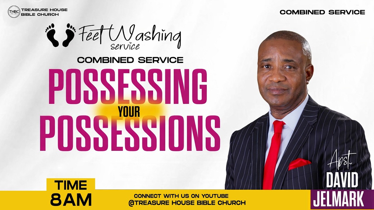POSSESSING YOUR POSSESSIONS - FOOT WASHING SERVICE || TREASURE HOUSE BIBLE CHURCH  || 22-02-26