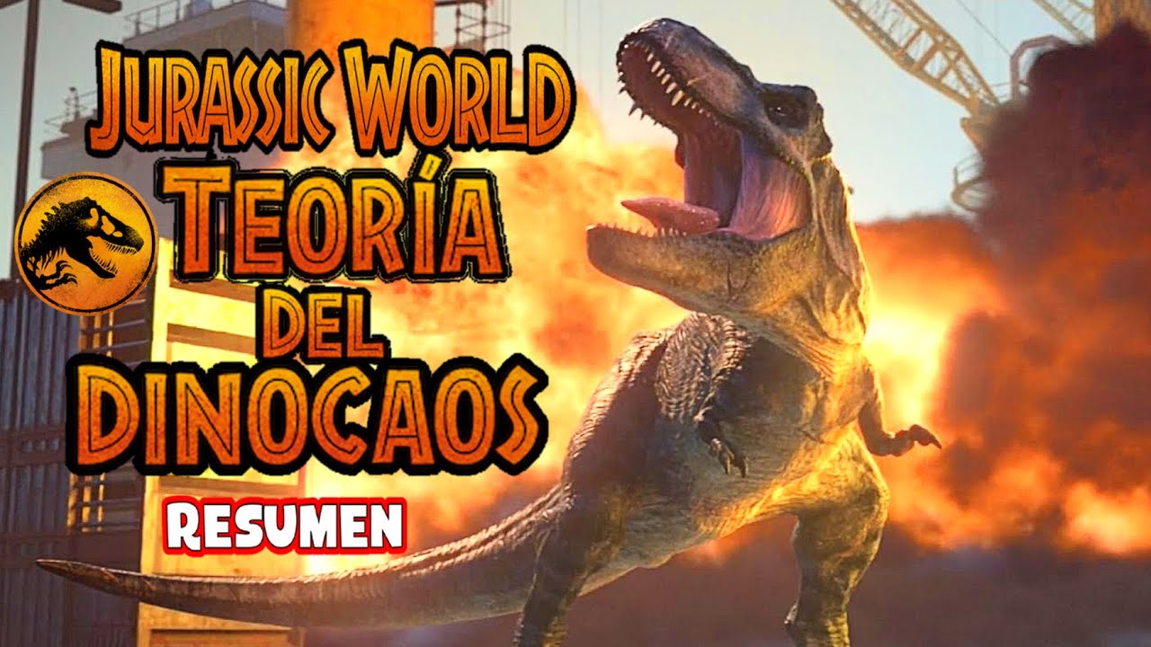 JURASSIC WORLD TEORÍA DEL DINOCAOS Resumen en minutos