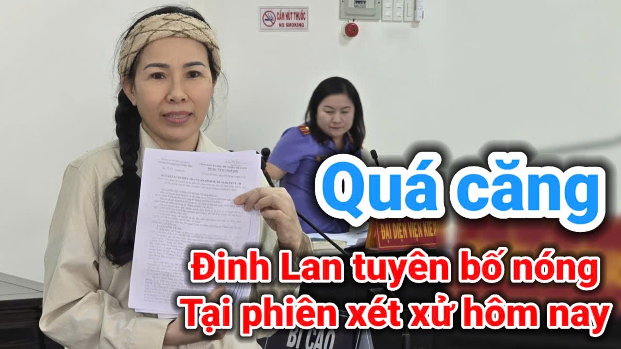 Đinh Lan tuy&ecirc;n bố n&oacute;ng tại phi&ecirc;n t&ograve;a h&ocirc;m nay | Gấc Việt