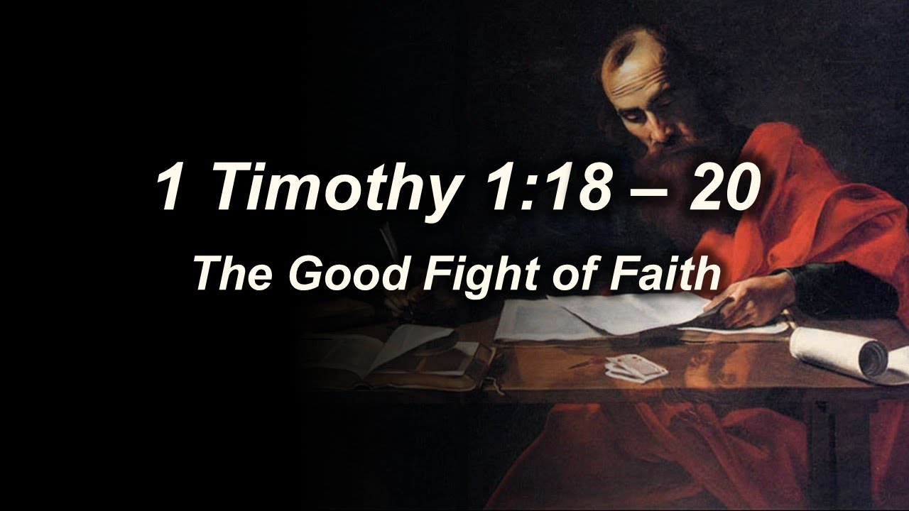 1 Timothy 1:18 - 20 (The Good Fight of Faith)