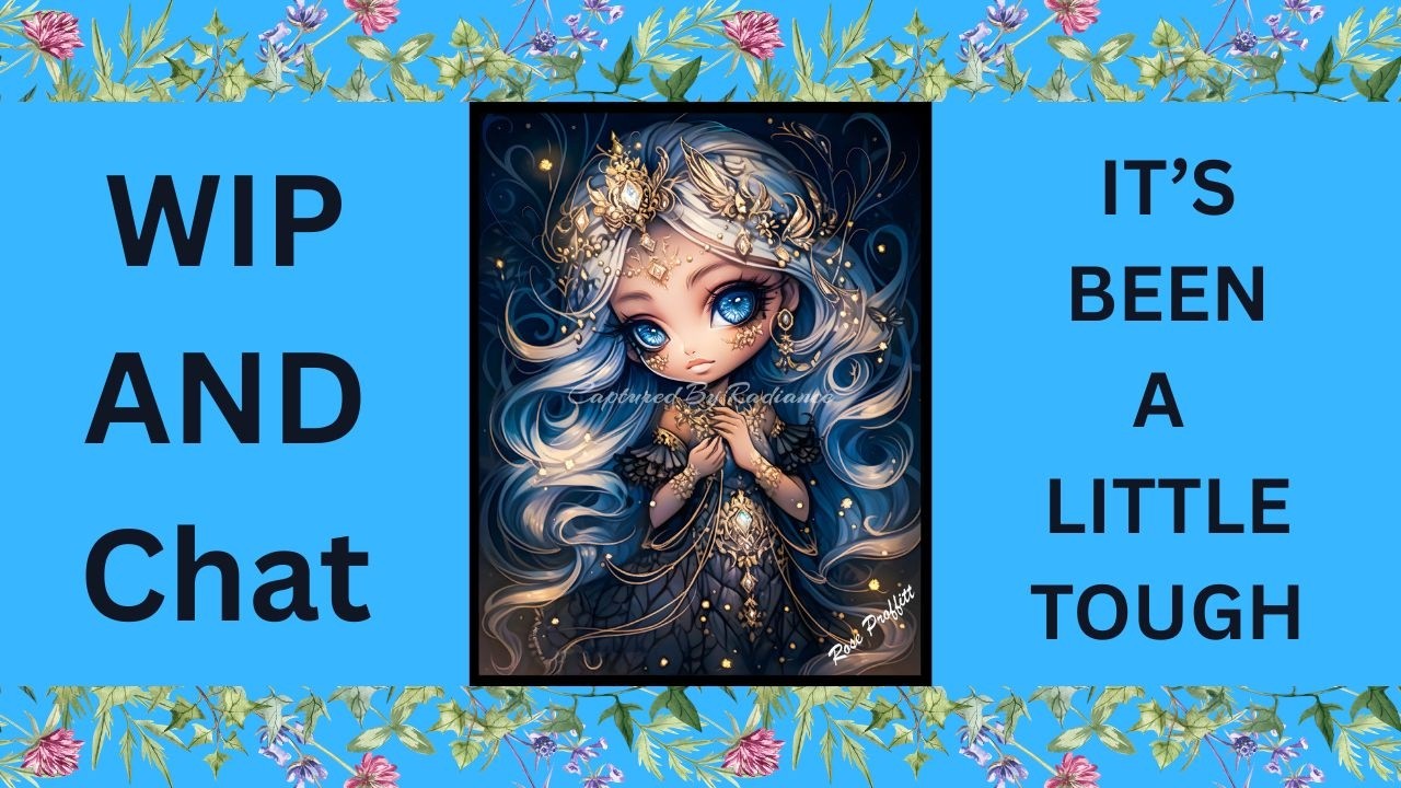 WIP and Chat - It's Been A Little Tough #diamondpainting #capturedbyradiance