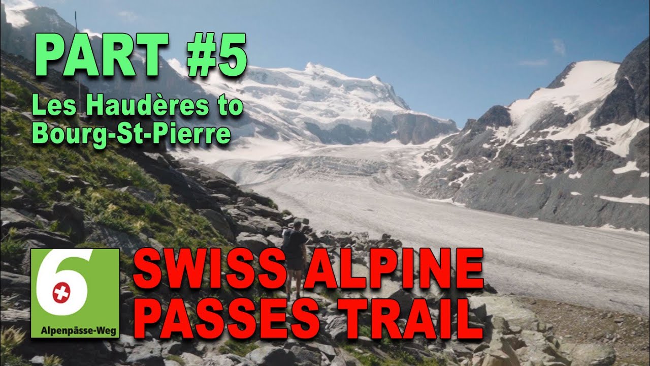 PART 5 ( ENGLISH SPOKEN ) SWISS ALPINE PASSES TRAIL / A 650 KM JOURNEY / HAUD&Egrave;RES TO BOURG-ST-PIERRE