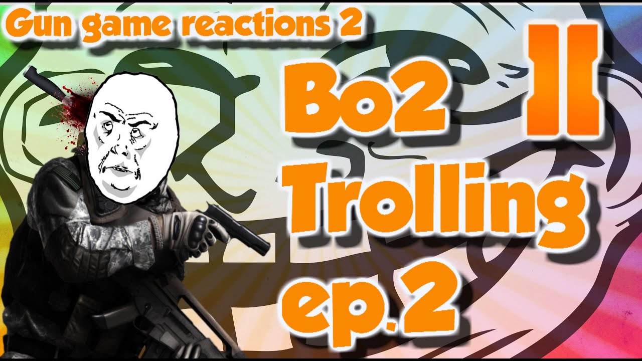 Bo2 Gun Game Trolling #2: Funny reaction (Bo2 trolltage) RE-UPLOAD