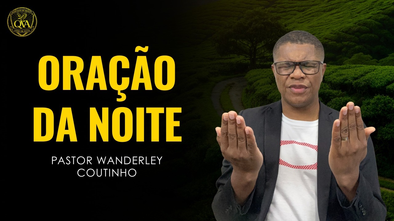 ORAÇÃO DA NOITE -22-FEV - DEIXE SEU PEDIDO-@PastorWanderleyCoutinho