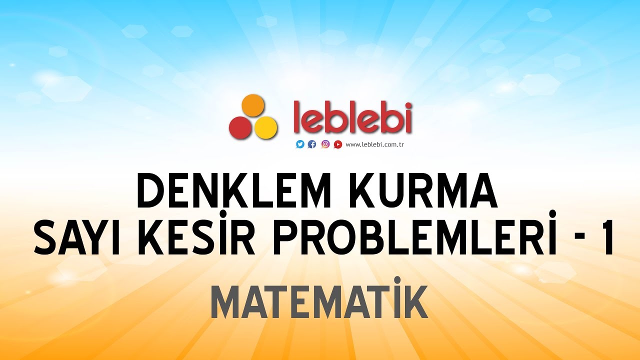 MATEMATİK / DENKLEM KURMA SAYI KESİR PROBLEMLERİ - 1