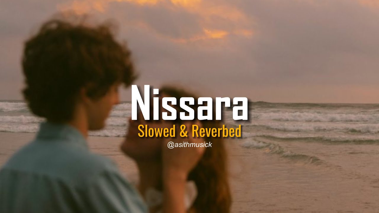 Nissara (නිස්සාර) - ( Slowed + Reverb )