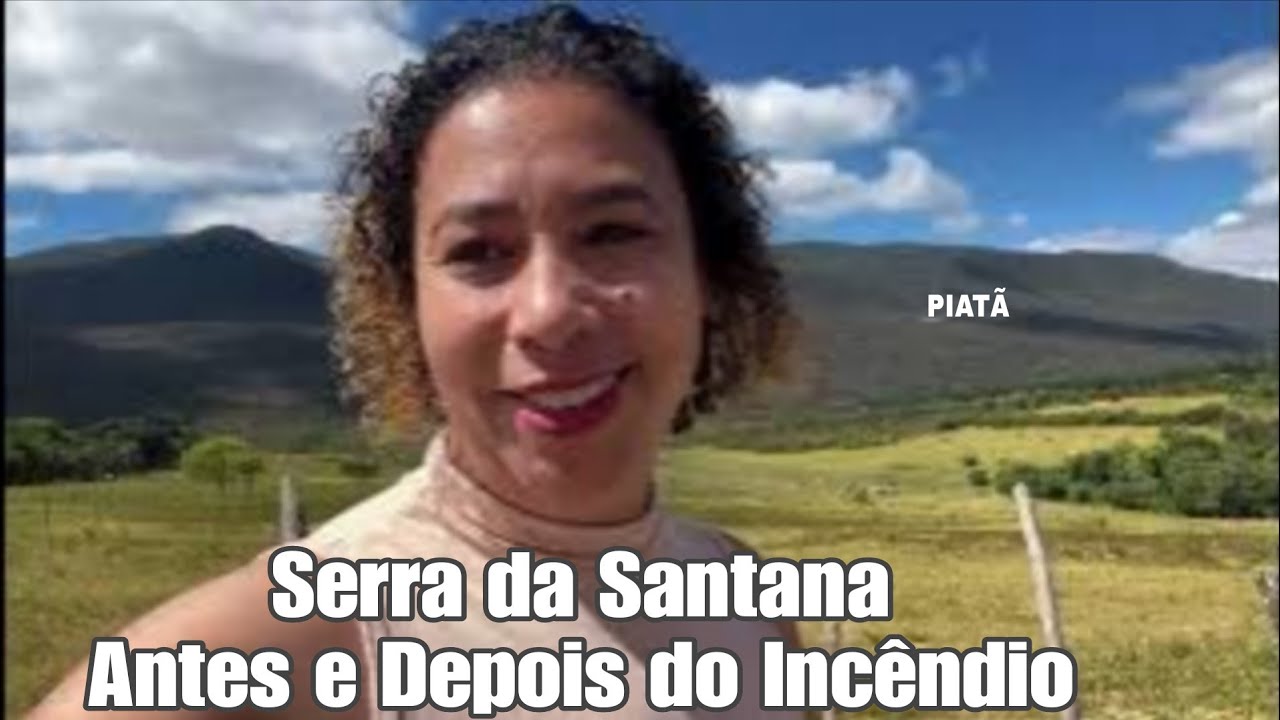  PIATÃ - A FORÇA DA NATUREZA ANTES E DEPOIS DO INCÊNDIO NA SERRA DA SANTANA 