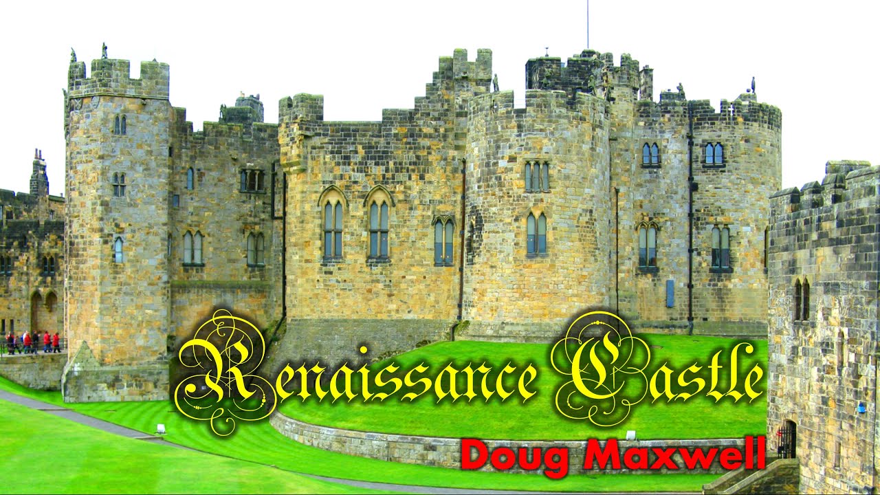 [CLASSICAL MUSIC] RENAISSANCE CASTLE - DOUG MAXWELL | NO COPYRIGHT MUSIC | ALNWICK CASTLE