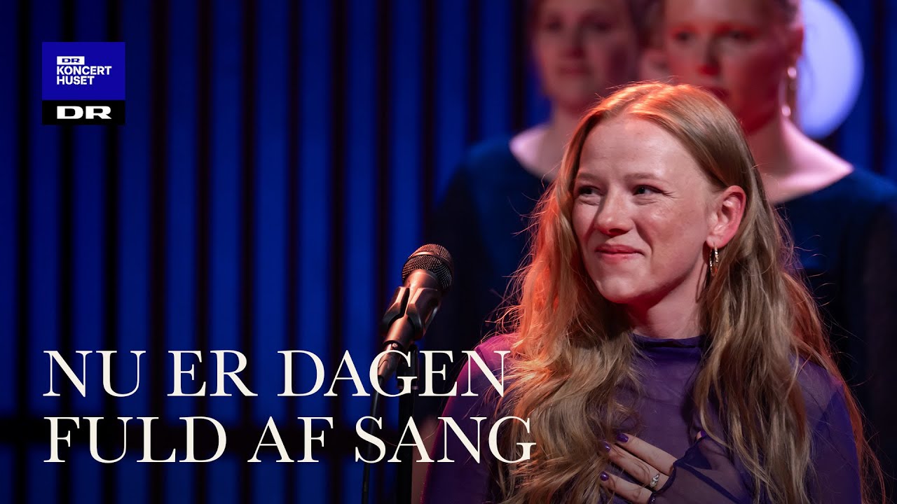 Nu er dagen fuld af sang - Carl Nielsen // DR Pigekoret feat. VILMA (LIVE)
